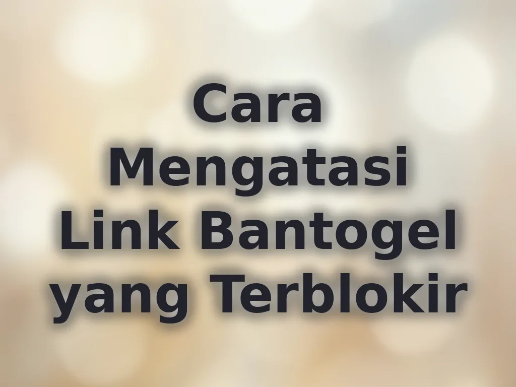 Cara Mengatasi Link Bantogel yang Terblokir