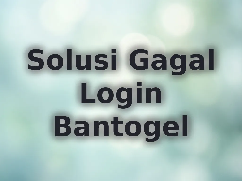 Solusi Gagal Login Bantogel